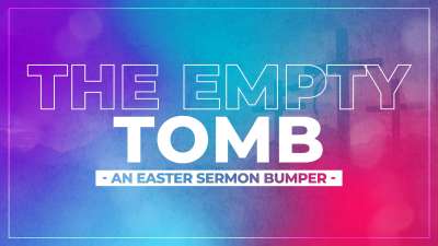 The Empty Tomb - An Easter Sermon Bumper