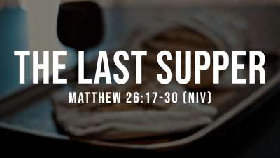 The Last Supper - Matthew 26:17-30