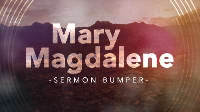 Mary Magdalene - An Easter Sermon Bumper