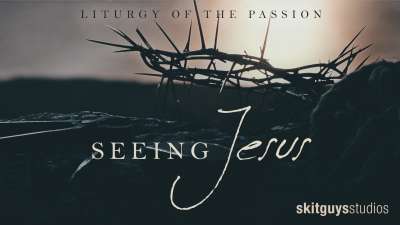 Seeing Jesus: Liturgy Of The Passion
