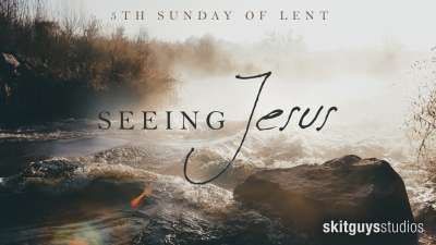Seeing Jesus: 5th Sunday
