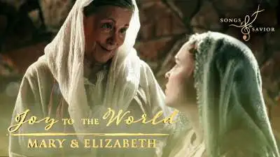 Songs Of The Savior: Joy to the World: Mary and Elizabeth