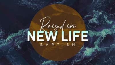 Raised In New Life (Baptism)