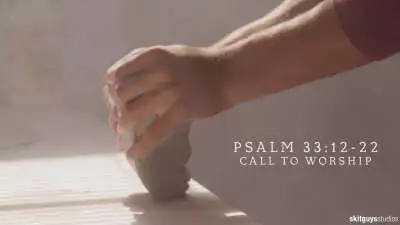 Psalm 33:12-22: Call To Worship