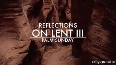 Reflections on Lent III: Palm Sunday
