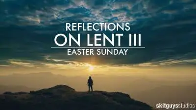 Reflections on Lent III: Easter Sunday