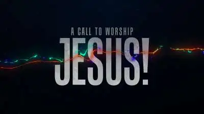 A Call To Worship Jesus