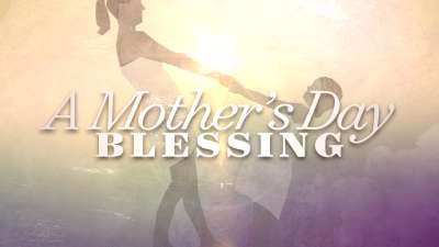 A Mother's Day Blessing