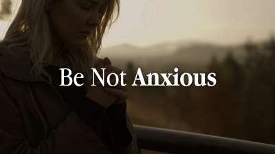 Be Not Anxious