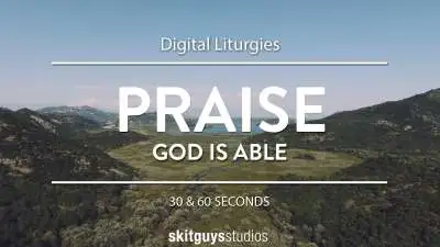 Digital Liturgy God Is Able: Praise