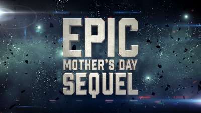 Epic Mother's Day Sequel