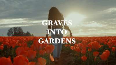 Graves Into Gardens