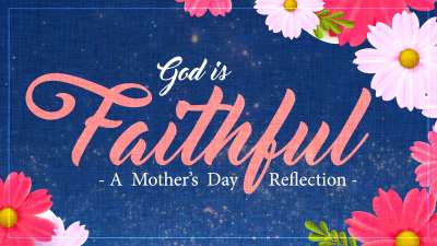 God Is Faithful - A Mother's Day Reflection