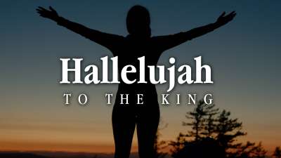 Hallelujah To The King