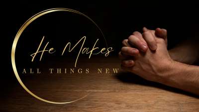 He Makes All Things New