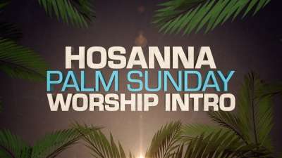 Hosanna Palm Sunday Worship Intro