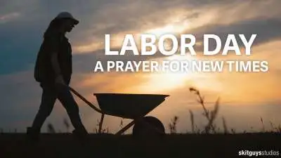 Labor Day: A Prayer For New Times