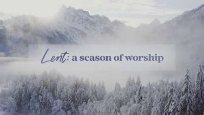 Lent: A Season Of Worship