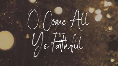 O Come All Ye Faithful