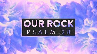 Our Rock Psalm 28