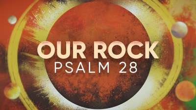 Our Rock (Psalm 28)