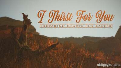 Preparing Hearts For Easter: I Thirst For You