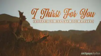 Preparing Hearts For Easter: I Thirst For You