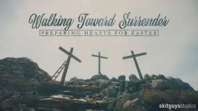 Preparing Hearts For Easter: Walking Toward Surrender