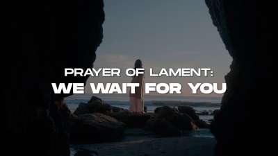 Pryer Of Lament We Wait For You