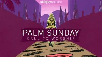 Call To Worship: Palm Sunday