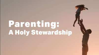 Parenting A Holy Stewardship