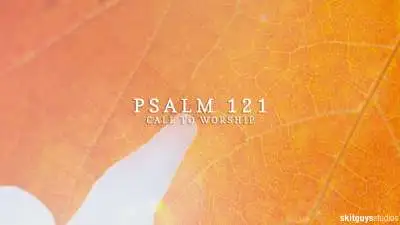 Psalm 121: Call To Worship Version 1