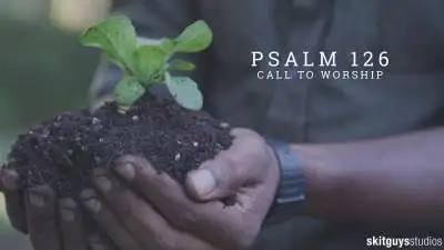 Psalm 126: Call To Worship