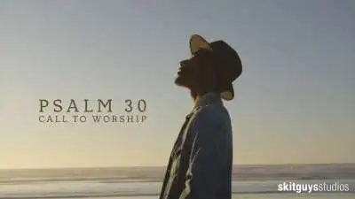 Psalm 30: Call To Worship