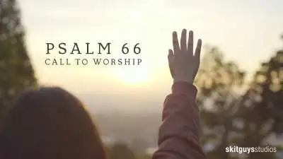 Psalm 66: Call To Worship