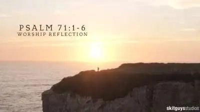 Psalm 71:1-6: Worship Reflection