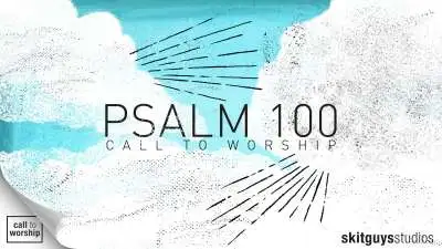 Call To Worship: Psalm 100
