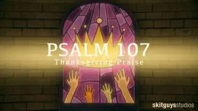 Psalm 107: Thanksgiving Praise