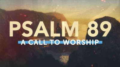 Psalm 89 - A Call To Worship