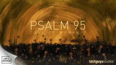 Call To Worship: Psalm 95