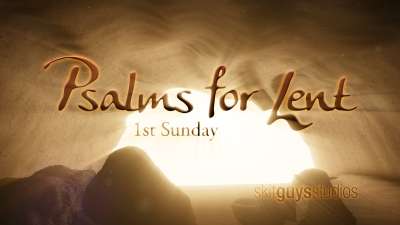 Psalms For Lent-1st Sunday