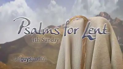 Psalms for Lent - 4th Sunday