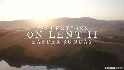Reflections On Lent II: Easter