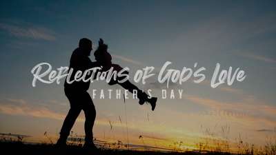 Reflections Of God's Love (Father's Day)