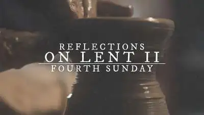 Reflections On Lent II: Fourth Sunday Of Lent