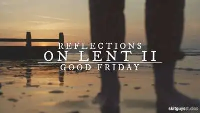 Reflections On Lent II: Good Friday