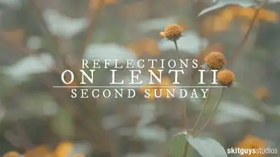 Reflections On Lent II: Second Sunday Of Lent