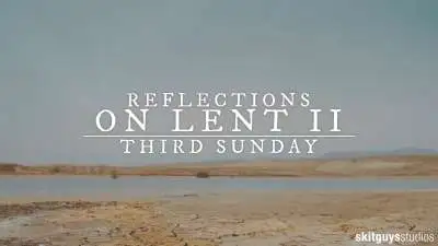 Reflections On Lent II: Third Sunday Of Lent