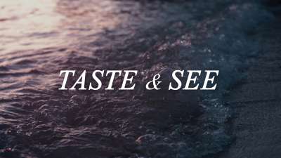 Taste and See