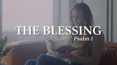 The Blessing (Psalm 1)